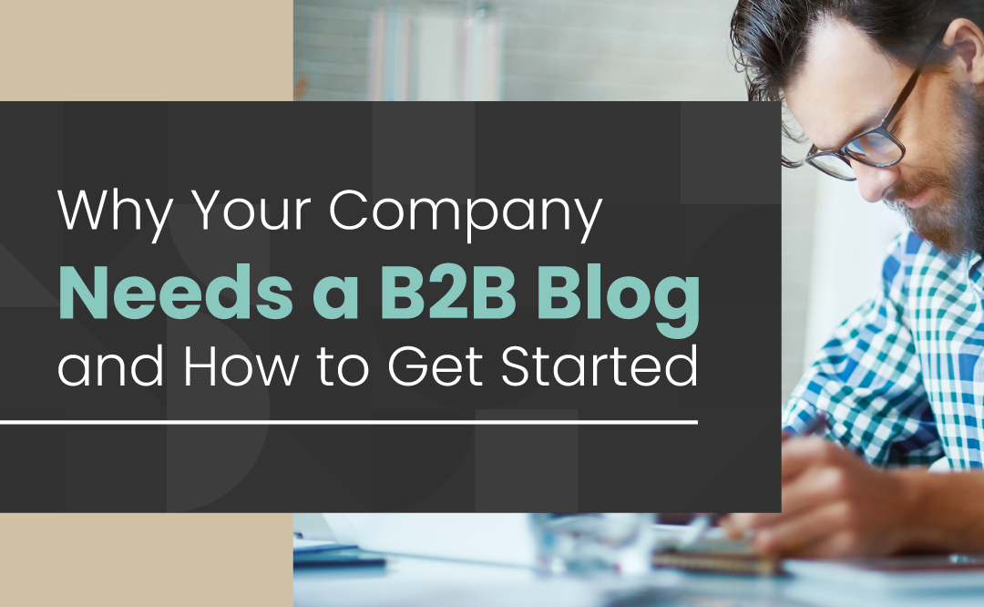 Why Your Company Needs a B2B blog and how to get started